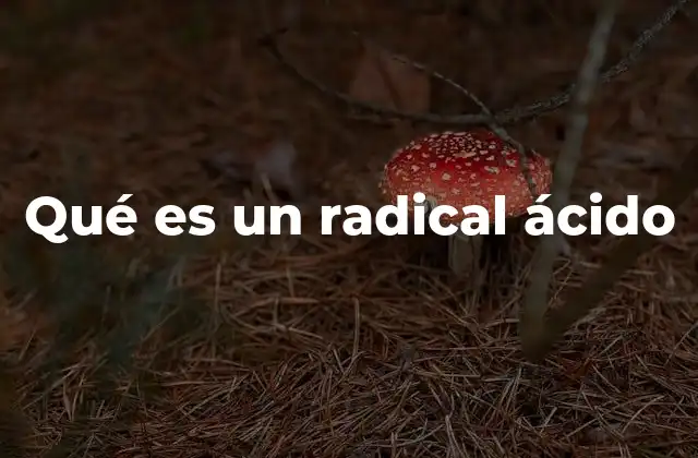 Qué es un Radical Ácido
