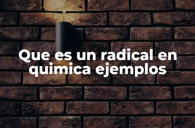 Que es un Radical en Quimica Ejemplos