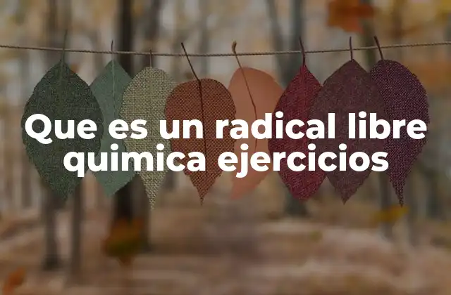 Que es un Radical Libre Quimica Ejercicios