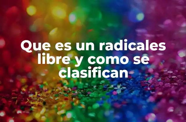 Que es un Radicales Libre y como Se Clasifican