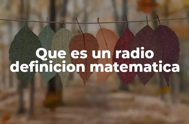 Que es un Radio Definicion Matematica