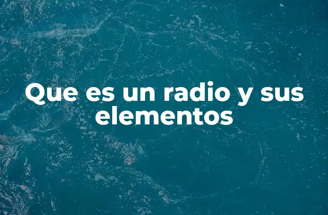 Que es un Radio y Sus Elementos