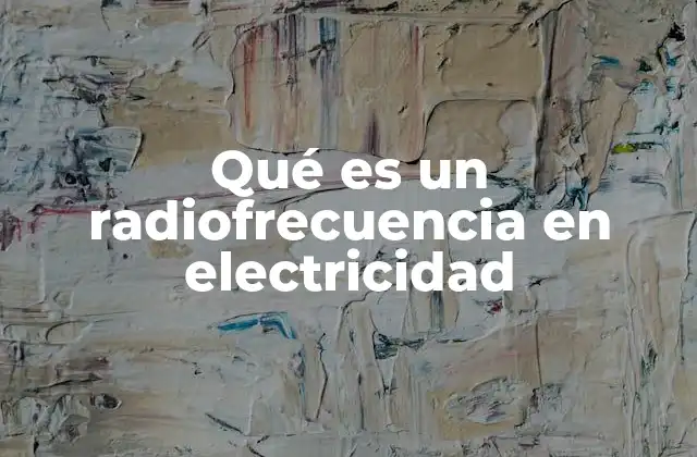 Qué es un Radiofrecuencia en Electricidad