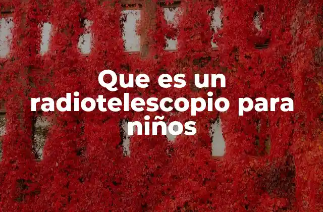 Que es un Radiotelescopio para Niños