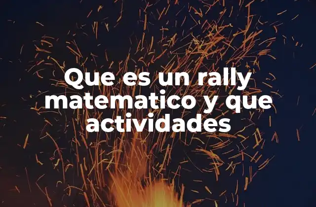 Que es un Rally Matematico y que Actividades