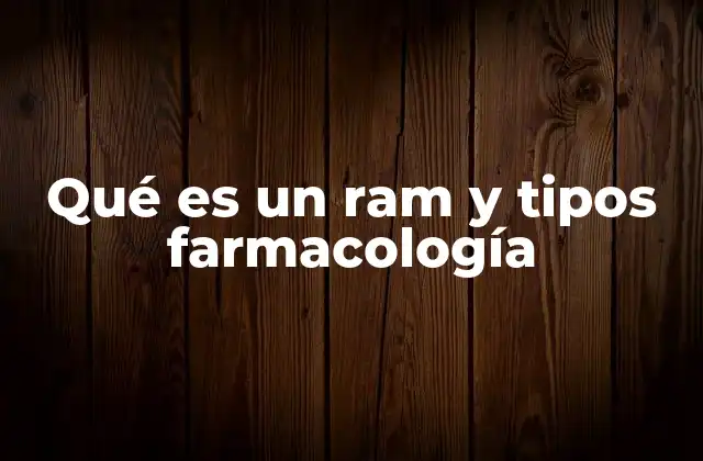 Qué es un Ram y Tipos Farmacología