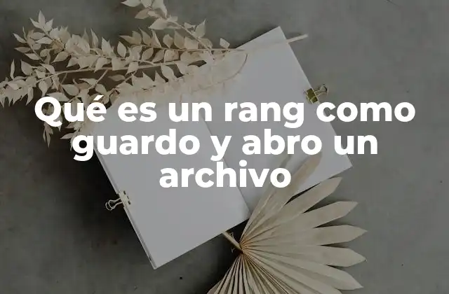 Qué es un Rang como Guardo y Abro un Archivo