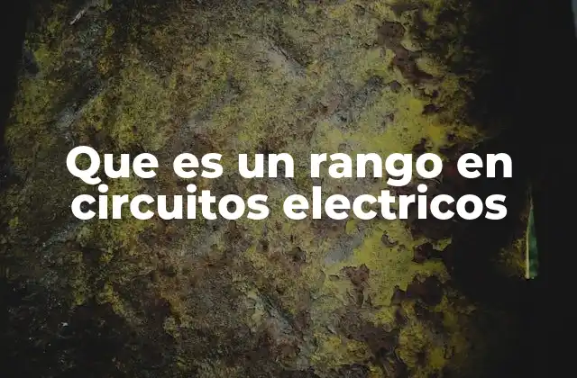 Que es un Rango en Circuitos Electricos