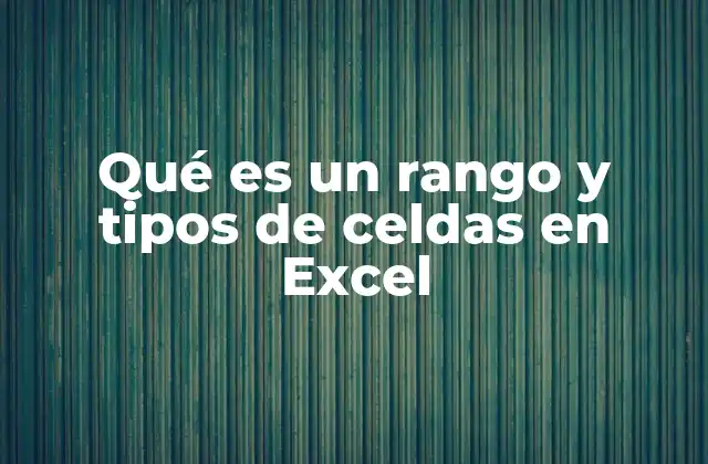 Qué es un Rango y Tipos de Celdas en Excel