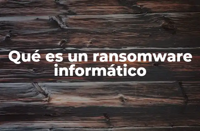 Qué es un Ransomware Informático