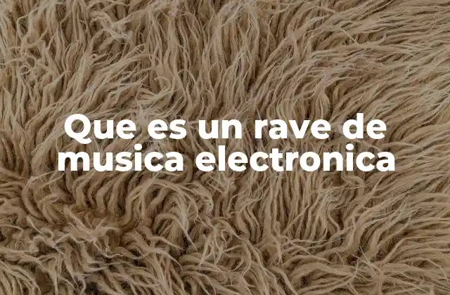 Que es un Rave de Musica Electronica