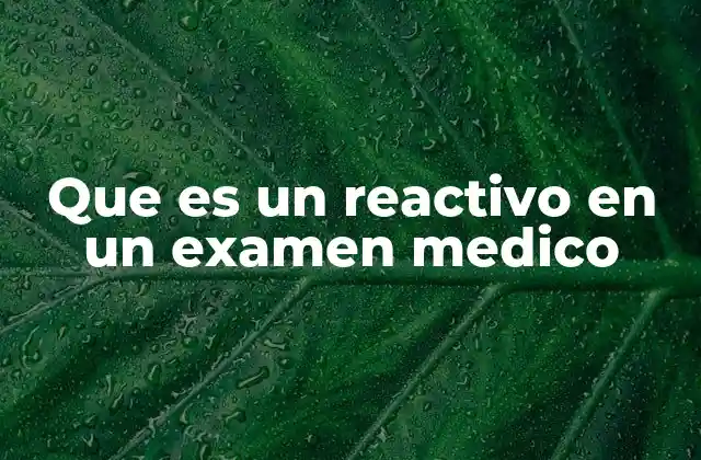 Que es un Reactivo en un Examen Medico
