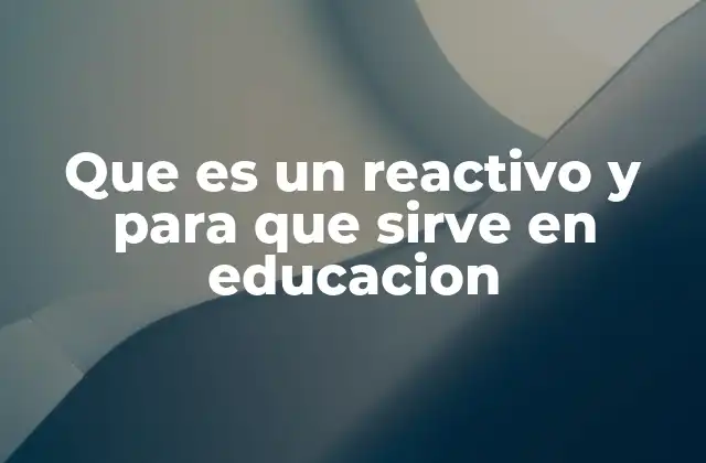 Que es un Reactivo y para que Sirve en Educacion