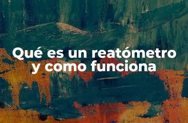 Qué es un Reatómetro y como Funciona