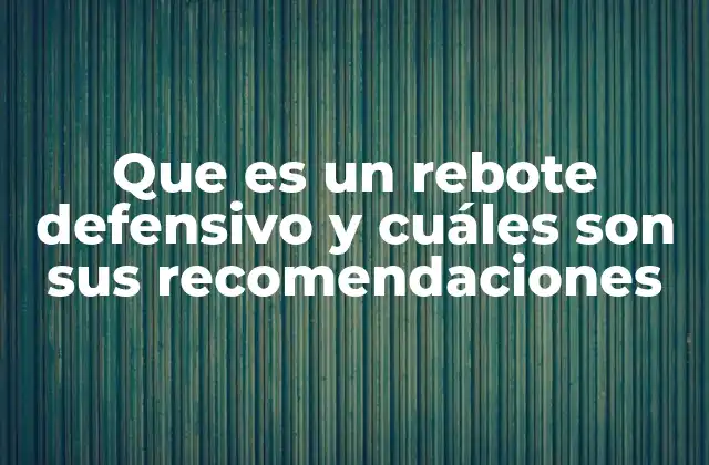 Que es un Rebote Defensivo y Cuáles Son Sus Recomendaciones