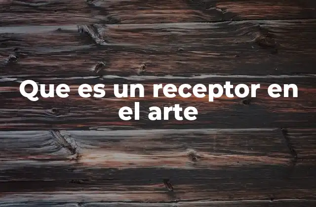 Que es un Receptor en el Arte