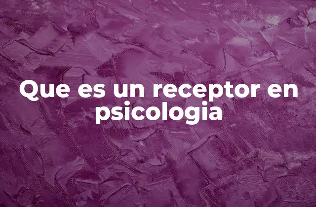 Que es un Receptor en Psicologia