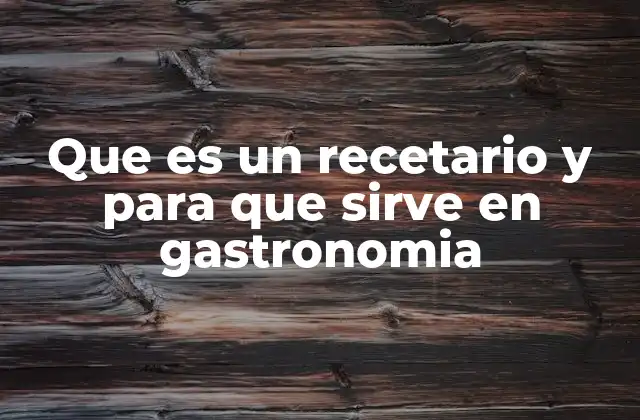 Que es un Recetario y para que Sirve en Gastronomia