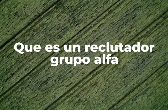 Que es un Reclutador Grupo Alfa