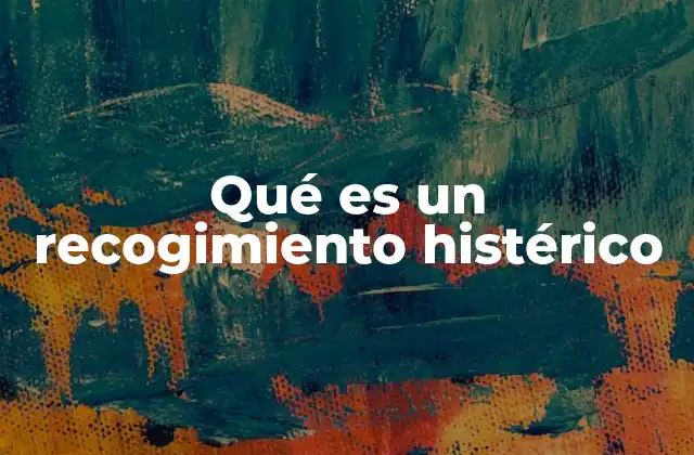 Qué es un Recogimiento Histérico