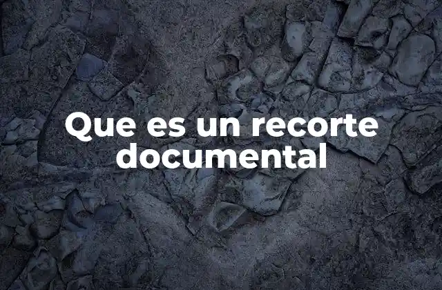 Que es un Recorte Documental 2 El papel de los recortes documentales en la investigación