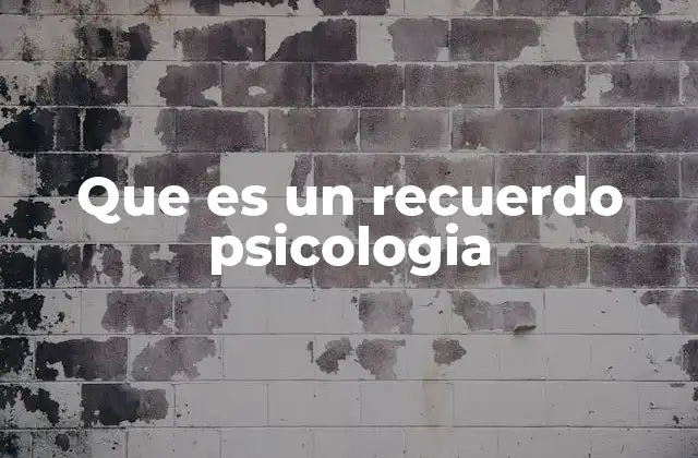 Que es un Recuerdo Psicologia
