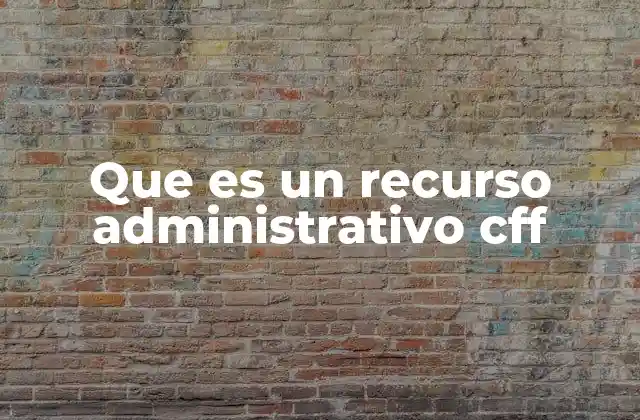 Que es un Recurso Administrativo Cff