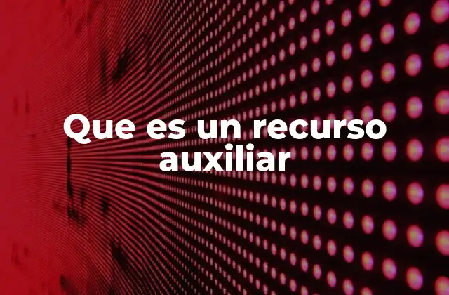 Que es un Recurso Auxiliar