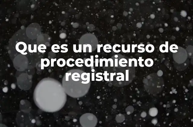 Que es un Recurso de Procedimiento Registral