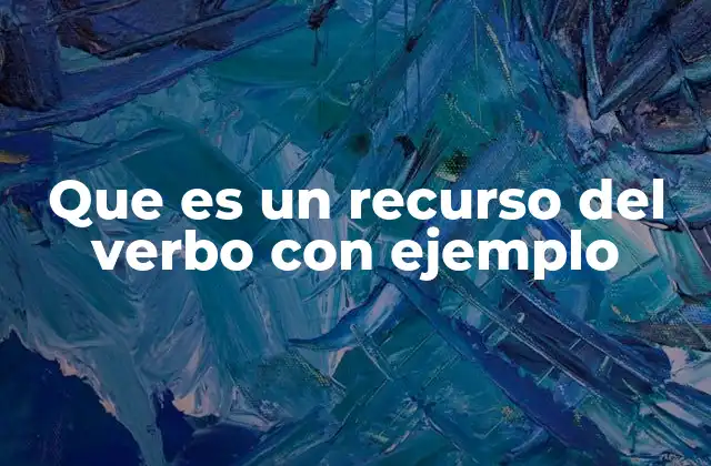 Que es un Recurso Del Verbo con Ejemplo