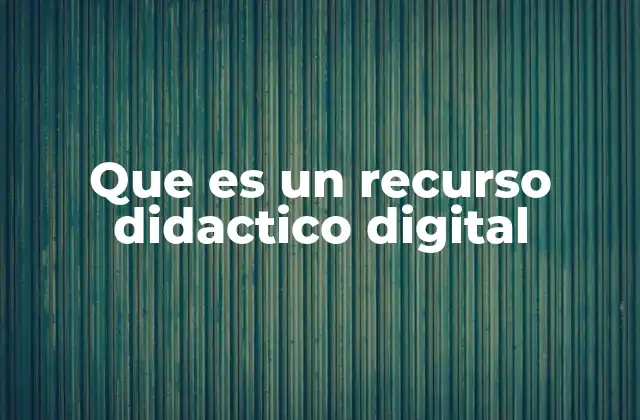 Que es un Recurso Didactico Digital