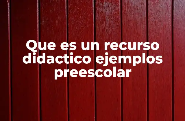 Que es un Recurso Didactico Ejemplos Preescolar