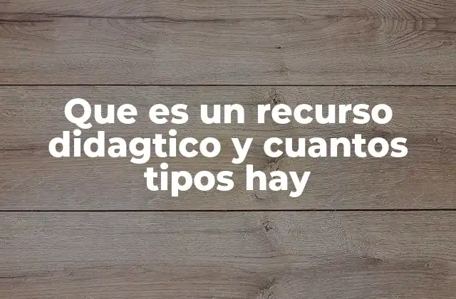 Que es un Recurso Didagtico y Cuantos Tipos Hay