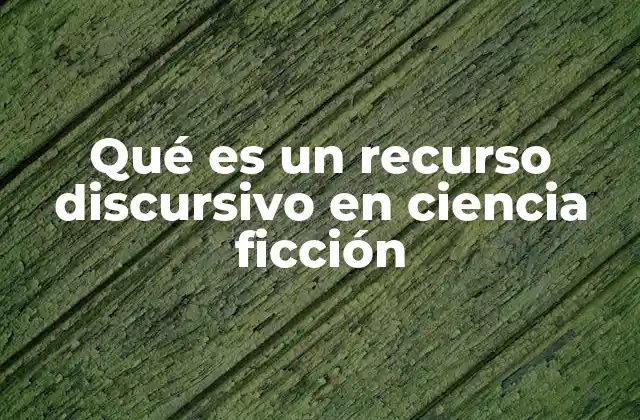 Qué es un Recurso Discursivo en Ciencia Ficción