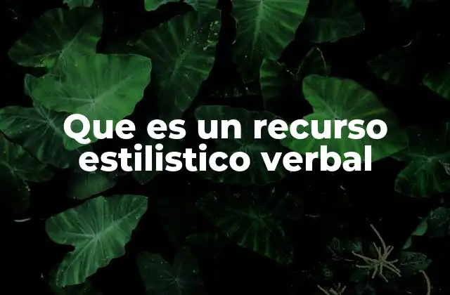 Que es un Recurso Estilistico Verbal