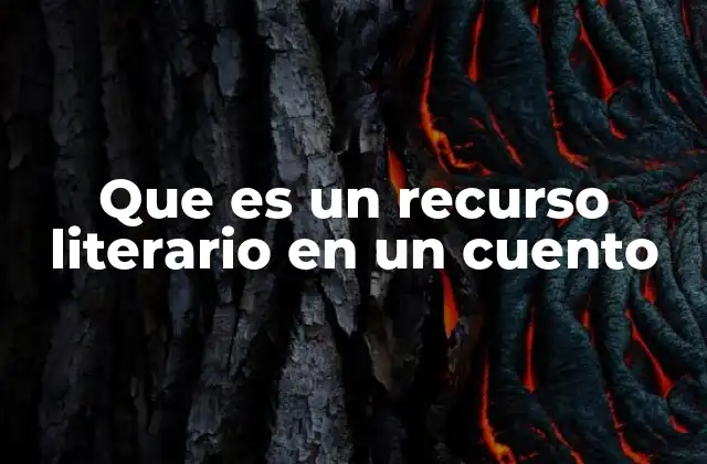 Que es un Recurso Literario en un Cuento