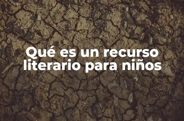 Qué es un Recurso Literario para Niños