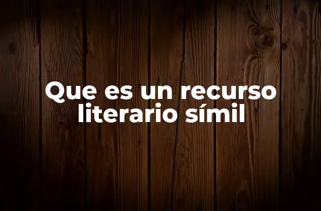 Que es un Recurso Literario Símil