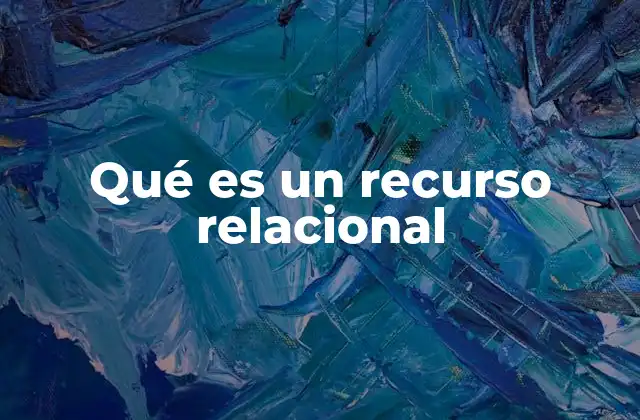 Qué es un Recurso Relacional