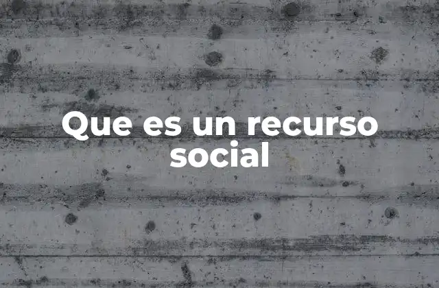 Que es un Recurso Social