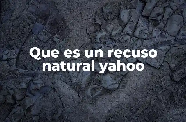 Que es un Recuso Natural Yahoo