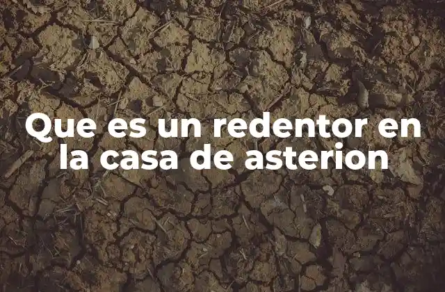 Que es un Redentor en la Casa de Asterion