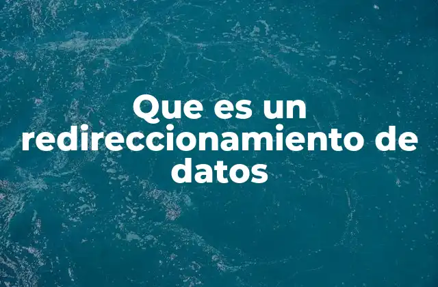 Que es un Redireccionamiento de Datos 2 El papel del redireccionamiento en la gestión de tráfico digital