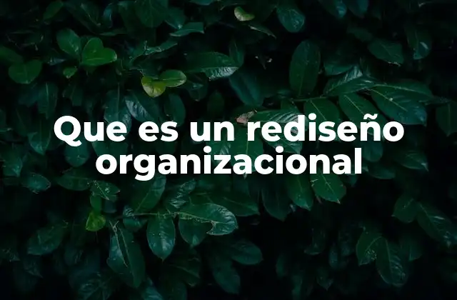 Que es un Rediseño Organizacional