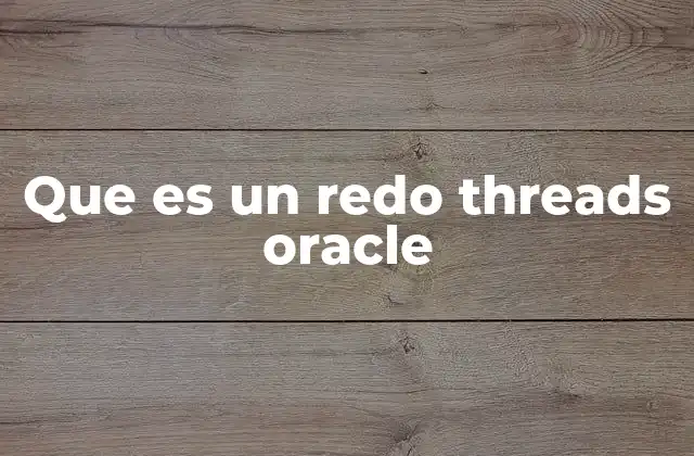 Que es un Redo Threads Oracle