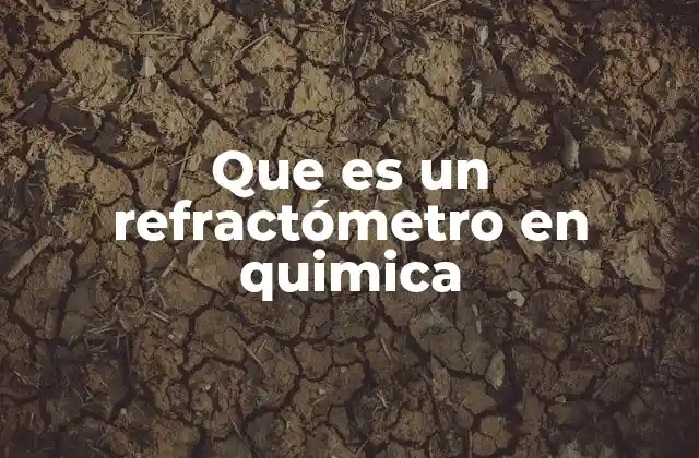 Que es un Refractómetro en Quimica