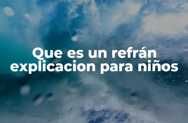 Que es un Refrán Explicacion para Niños