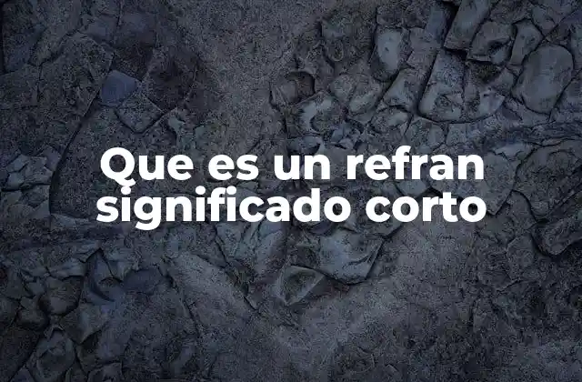 Que es un Refran Significado Corto