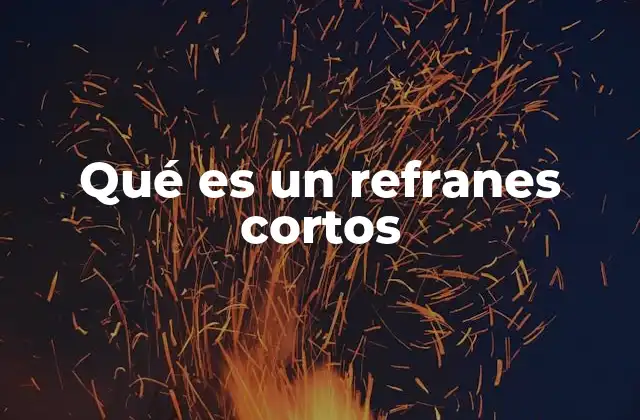 Qué es un Refranes Cortos