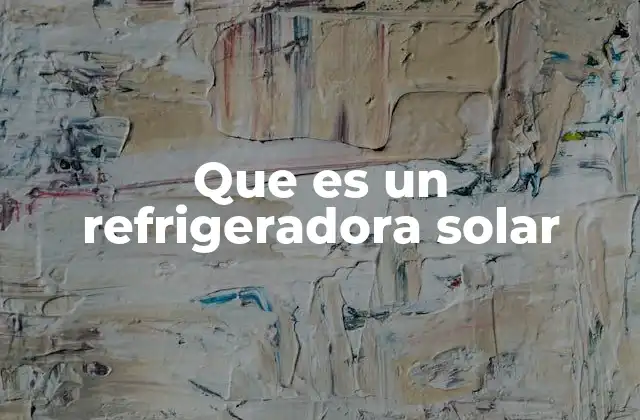 Que es un Refrigeradora Solar